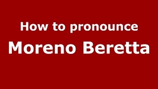 How to pronounce Moreno Beretta