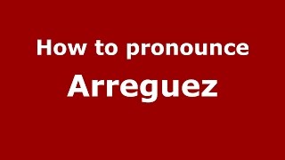 How to pronounce Arreguez