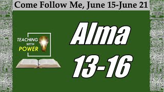 Come Follow Me, Alma 13-16(June 15-June 21)