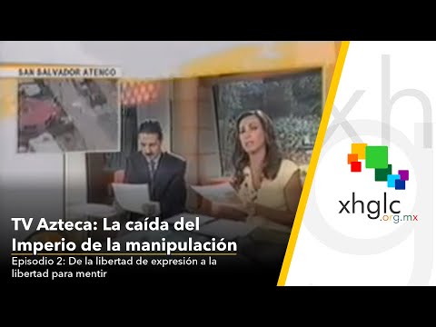 TV Azteca: The Empire of Manipulation • Ep 2: From Freedom of Expression to Freedom to Lie