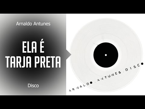 Arnaldo Antunes - Ela é tarja preta (álbum  Disco) Oficial