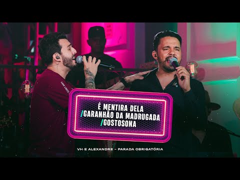 VH e Alexandre - É Mentira Dela / Garanhão da Madrugada / Gostosona | Parada Obrigatória no Barzim
