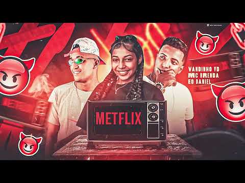 VANDINHO VD E DANIEL - MC BRENDA - METFLIX ÁUDIO OFICIAL 2023