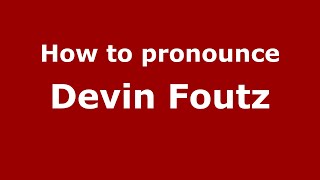 How to pronounce Devin Foutz