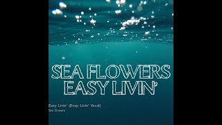 Sea Flowers - Easy Livin' (Deep Livin' Vocal)