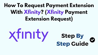 How To Request Payment Extension With Xfinity (Xfinity Payment Extension Request)