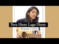 Tera Hone Laga Hoon Female Cover Atif Aslam APKGK Shivani Solanki