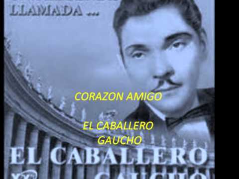CORAZON AMIGO... EL CABALLERO GAUCHO
