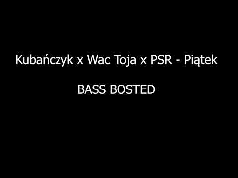Kubańczyk x Wac Toja x PSR - Piątek (BASS BOOSTED)