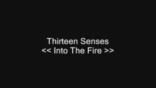 Thirteen Senses - Into The Fire