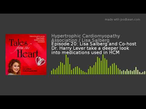 Episode 20: Lisa Salberg and Co-host Dr. Harry Lever take a deeper look into medications used in HCM