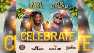 NC DREAD & SEYI SHAY - CELEBRATE (Dancehall May 2017)