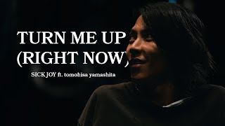 Turn Me Up (Right Now) - Sick Joy ft. TOMOHISA YAMASHITA 山下智久