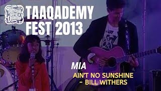 Taaqademy Fest 2013 - Mia (Ain't No Sunshine - Bill Withers)