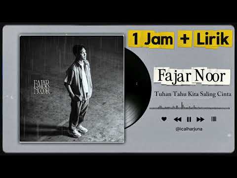🎵 FAJAR NOOR – TUHAN TAHU KITA SALING CINTA (1 JAM FULL NONSTOP + LIRIK) 🎶