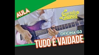 TUDO É VAIDADE (PT1) - OFICINA G3 - VIDEO AULA DE GUITARRA - TODOS OS RIFFS - ESCOLA DO LOUVOR