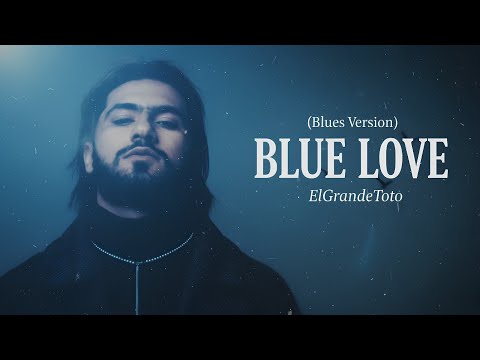 ElGrandeToto - Blue Love (Blues Version) | UMUSIC
