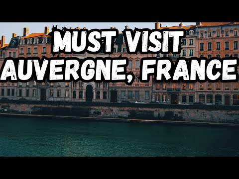 Best Places to Visit in France's Auvergne Region