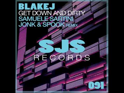 BlakeJ - Get Down And Dirty ( Samuele Sartini Jonk & Spook RMX )