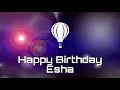 Happy Birthday Esha Birthday Greetings Status