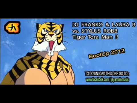 DJ Franko & Laura B  vs. Stylus Robb - Tiger Tora Man (Jay Amato BootUp 2012)
