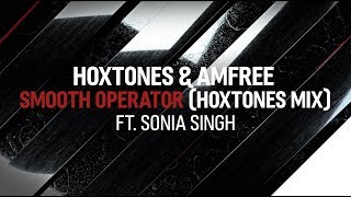 Hoxtones & Amfree - Smooth Operator (ft. Sonia Singh) (Hoxtones Mix) [Teaser]