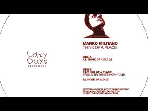 Marko Militano - Think Of A Place (Fred Everything's Movin' Dub)