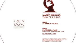 Marko Militano - Think Of A Place (Fred Everything's Movin' Dub)