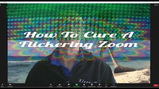 How to stop your Zoom Screen Flickering and going green when on a Zoom Meeting