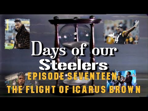 Days of our Steelers - Episode Seventeen: The Flight of Icarus Brown