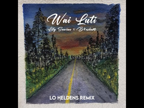 Lily Sawian X B4NSHAN - Wai Luti (Lo Heldens Remix)