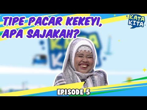 Tipe Pacar Kekeyi, Apa Sajakah? - KATA KITA [BAG 1]