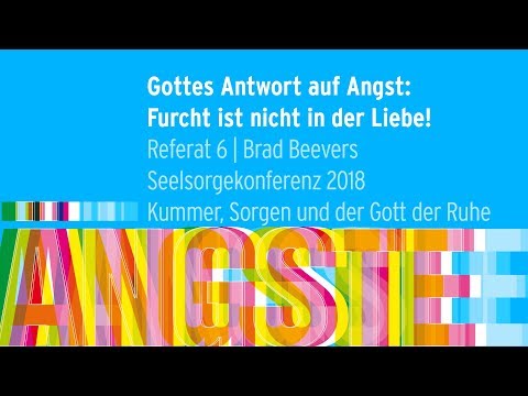 6 | Angst und Sorgen: Gottes Antwort auf Angst: Furcht ist nicht in der Liebe | Brad Beevers