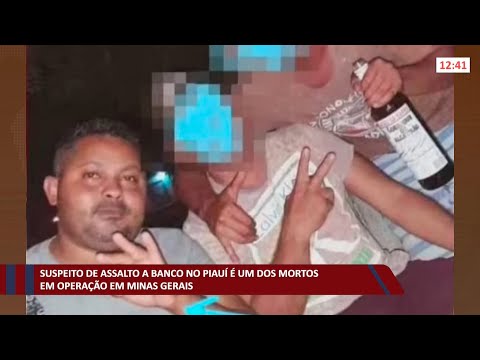 Suspeito de assalto a banco no Piauí é um dos mortos em operação em Minas Gerais 03 11 2021
