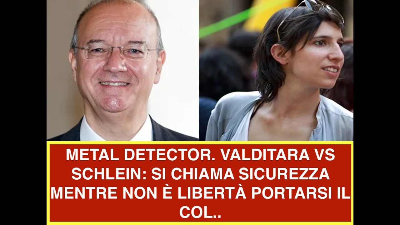 METAL DETECTOR. VALDITARA VS SCHLEIN: SI CHIAMA SICUREZZA MENTRE NON È LIBERTÀ PORTARSI IL COL..