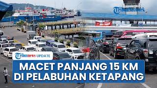 Macet Arus Balik di Pelabuhan Ketapang Banyuwangi Capai 15 Kilometer, Pengemudi Terjebak 6 Jam