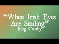 When Irish Eyes Are Smiling - Bing Crosby (With Lyrics)