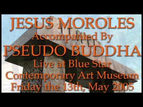 Jesús Moroles and Pseudo Buddha 05/13/05 - Live at Blue Star Contemporary Art Museum