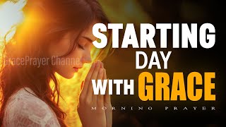 Always Start Your Day With His Grace | Lord, Grace Me From the Inside Out | Morning Prayer