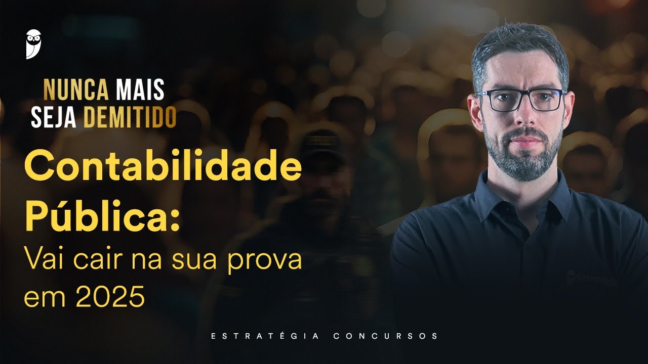 Contabilidade Pública: Vai cair na sua prova em 2025 - Nunca mais seja demitido