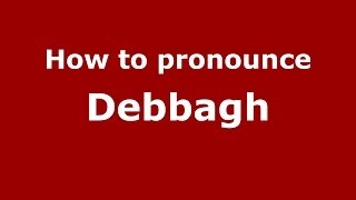 How to pronounce Debbagh