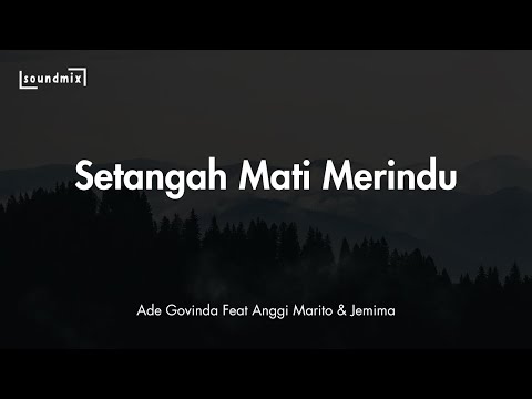 Lirik Lagu Setengah Mati Merindu - Ade Govinda feat Anggi Marito & Jemima (Cover)