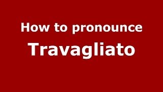 How to pronounce Travagliato