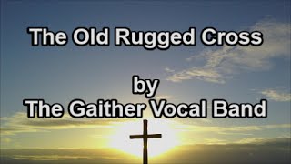 The Old Rugged Cross - The Gaither Vocal Band  (Lyrics)