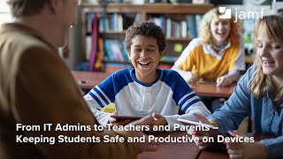 From IT Admins to Teachers and Parents – Keeping Students Safe and Pro
