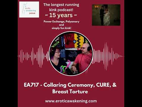 EA717 - Collaring Ceremony, CURE, & Breast Torture