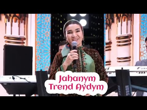 Sahydursun Garajaýewa. Jahanym. Trend aýdym