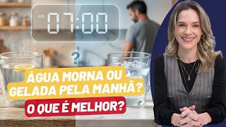 ÁGUA MORNA OU GELADA PELA MANHÃ? O QUE ESCOLHER?