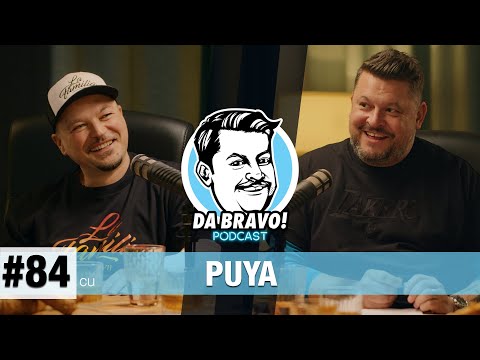 DA BRAVO! Podcast #84 cu Puya