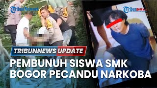 LIVE: Pembunuh Siswa SMK di Ciomas Bogor Dibekuk, Terkuak Tampang Pelaku yang Juga Pecandu Narkoba
